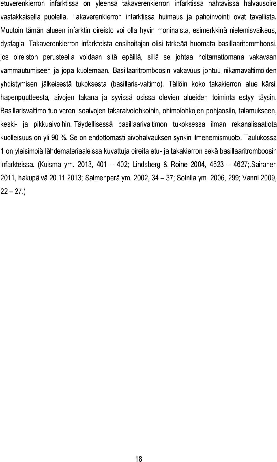 Takaverenkierron infarkteista ensihoitajan olisi tärkeää huomata basillaaritbromboosi, jos oireiston perusteella voidaan sitä epäillä, sillä se johtaa hoitamattomana vakavaan vammautumiseen ja jopa