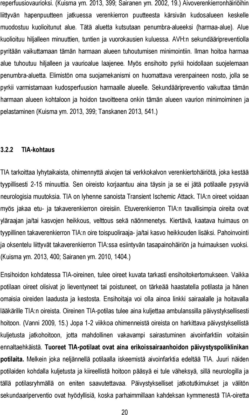 Tätä aluetta kutsutaan penumbra-alueeksi (harmaa-alue). Alue kuolioituu hiljalleen minuuttien, tuntien ja vuorokausien kuluessa.