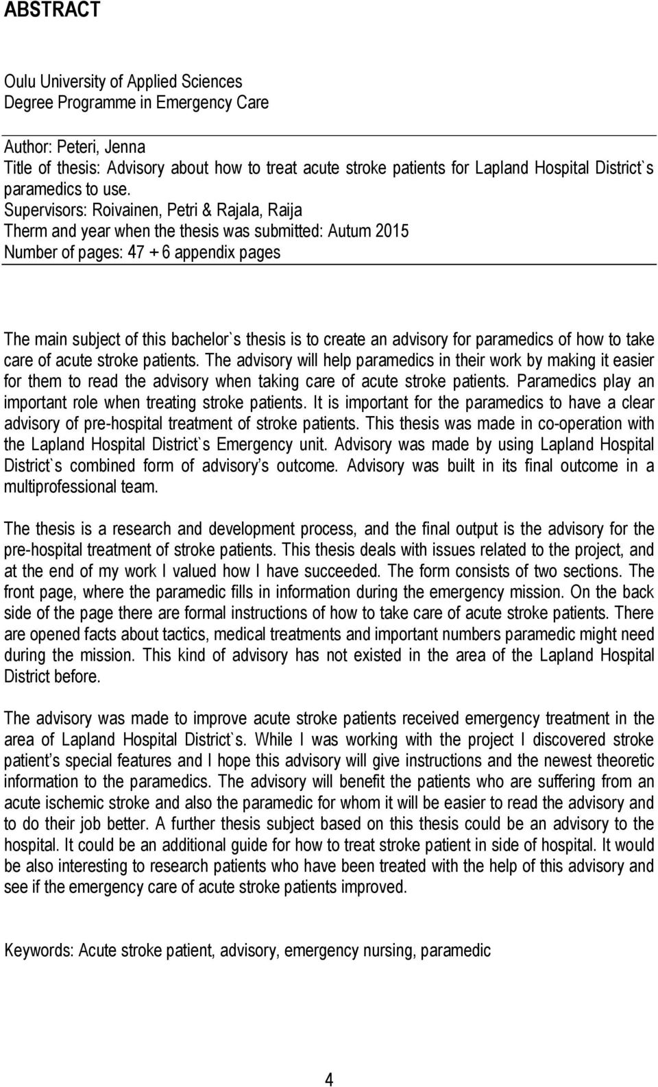 Supervisors: Roivainen, Petri & Rajala, Raija Therm and year when the thesis was submitted: Autum 2015 Number of pages: 47 + 6 appendix pages The main subject of this bachelor`s thesis is to create