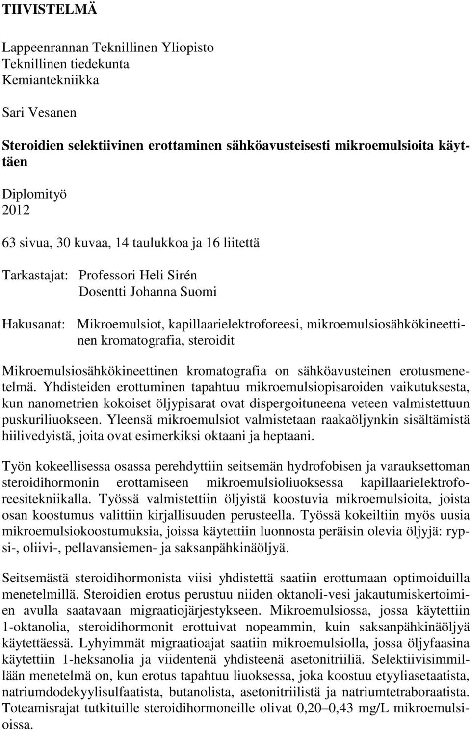 steroidit Mikroemulsiosähkökineettinen kromatografia on sähköavusteinen erotusmenetelmä.