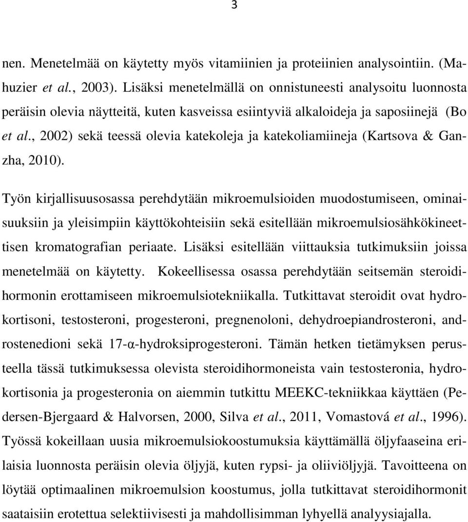 , 00) sekä teessä olevia katekoleja ja katekoliamiineja (Kartsova & Ganzha, 00).