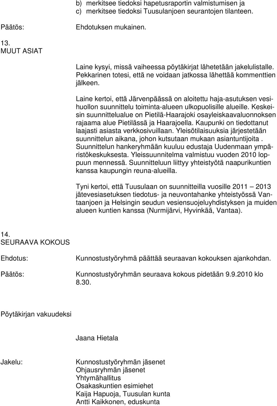 Laine kertoi, että Järvenpäässä on aloitettu haja-asutuksen vesihuollon suunnittelu toiminta-alueen ulkopuolisille alueille.