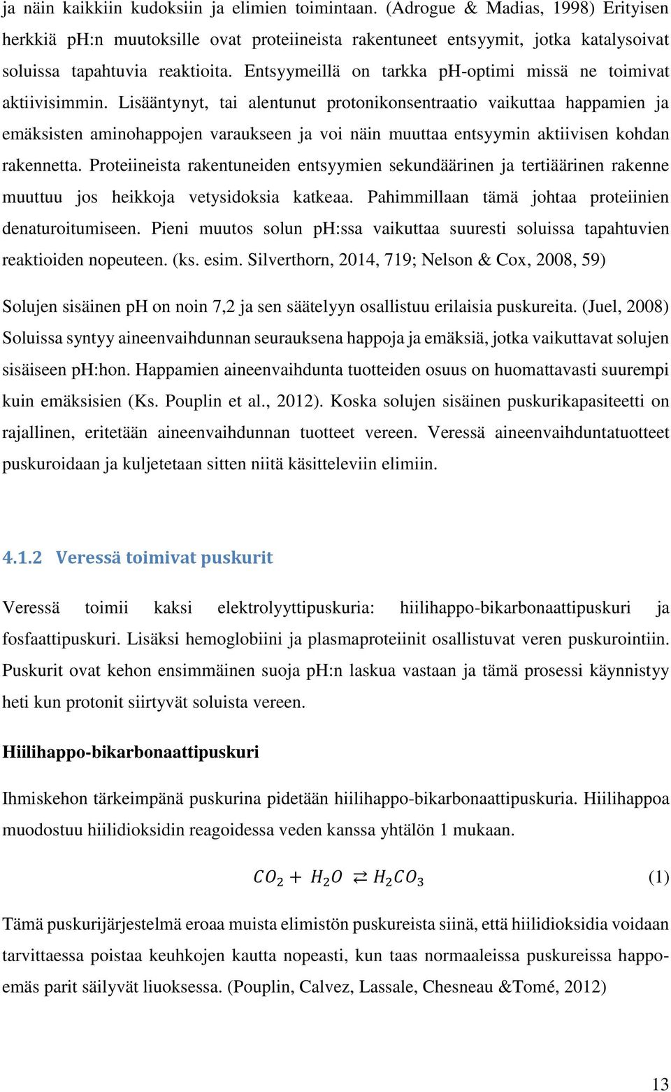 Entsyymeillä on tarkka ph-optimi missä ne toimivat aktiivisimmin.