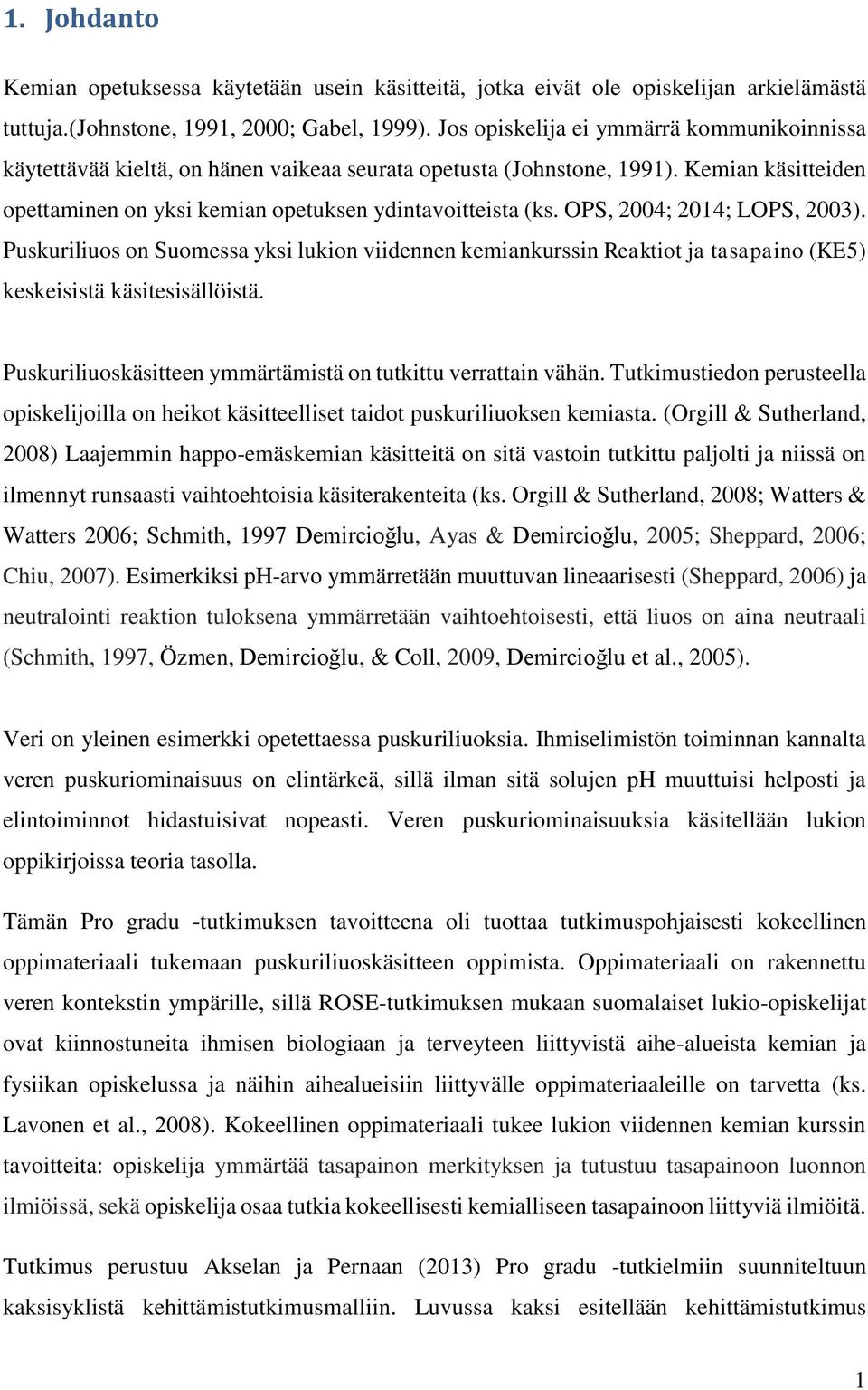 OPS, 2004; 2014; LOPS, 2003). Puskuriliuos on Suomessa yksi lukion viidennen kemiankurssin Reaktiot ja tasapaino (KE5) keskeisistä käsitesisällöistä.