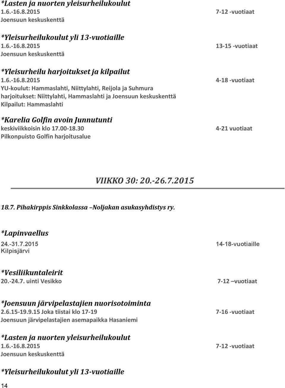 2015 18.7. Pihakirppis Sinkkolassa Noljakan asukasyhdistys ry. *Lapinvaellus 24.-31.7.2015 14-18-vuotiaille Kilpisjärvi *Vesiliikuntaleirit 20.