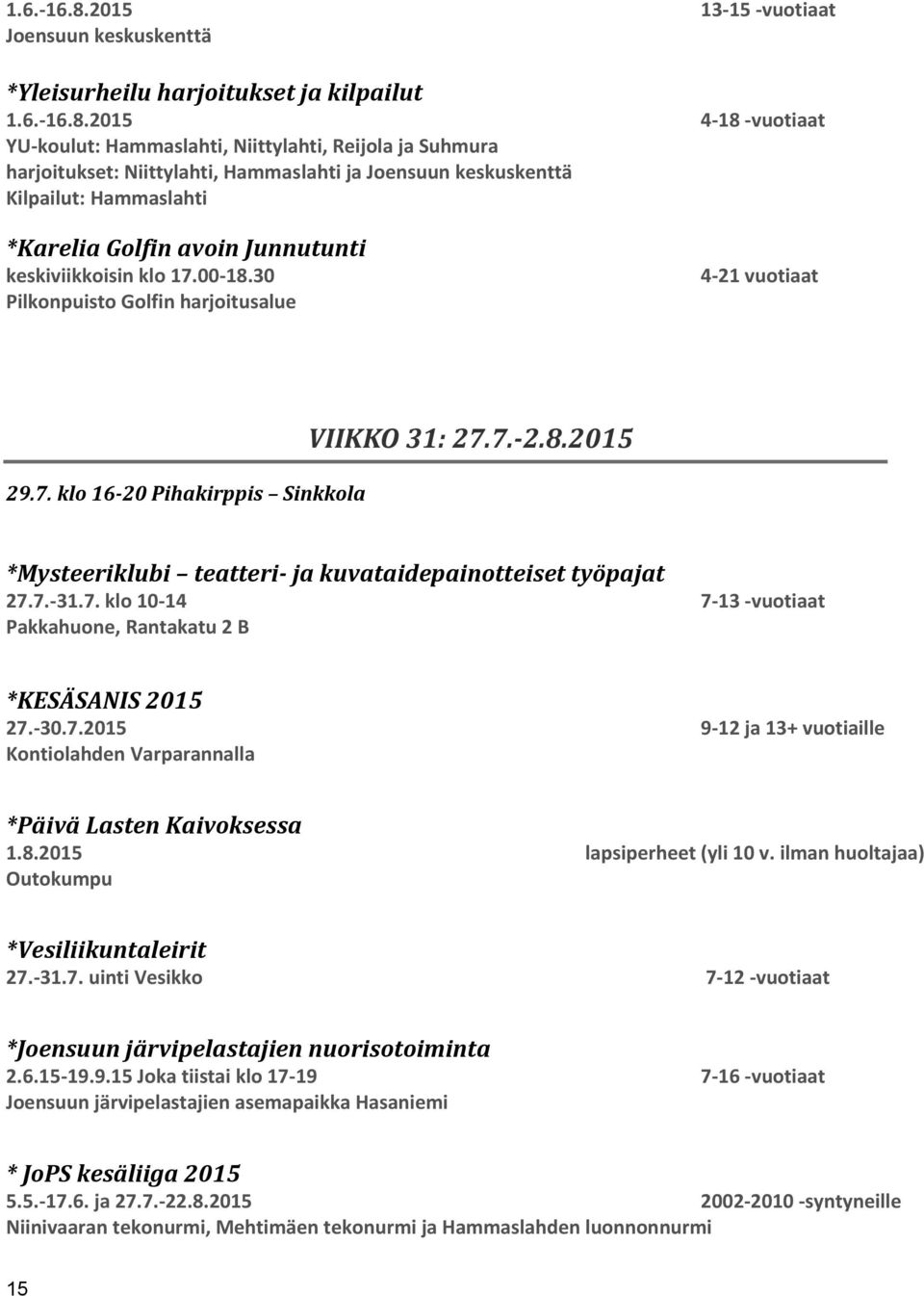 8.2015 lapsiperheet (yli 10 v. ilman huoltajaa) Outokumpu *Vesiliikuntaleirit 27.