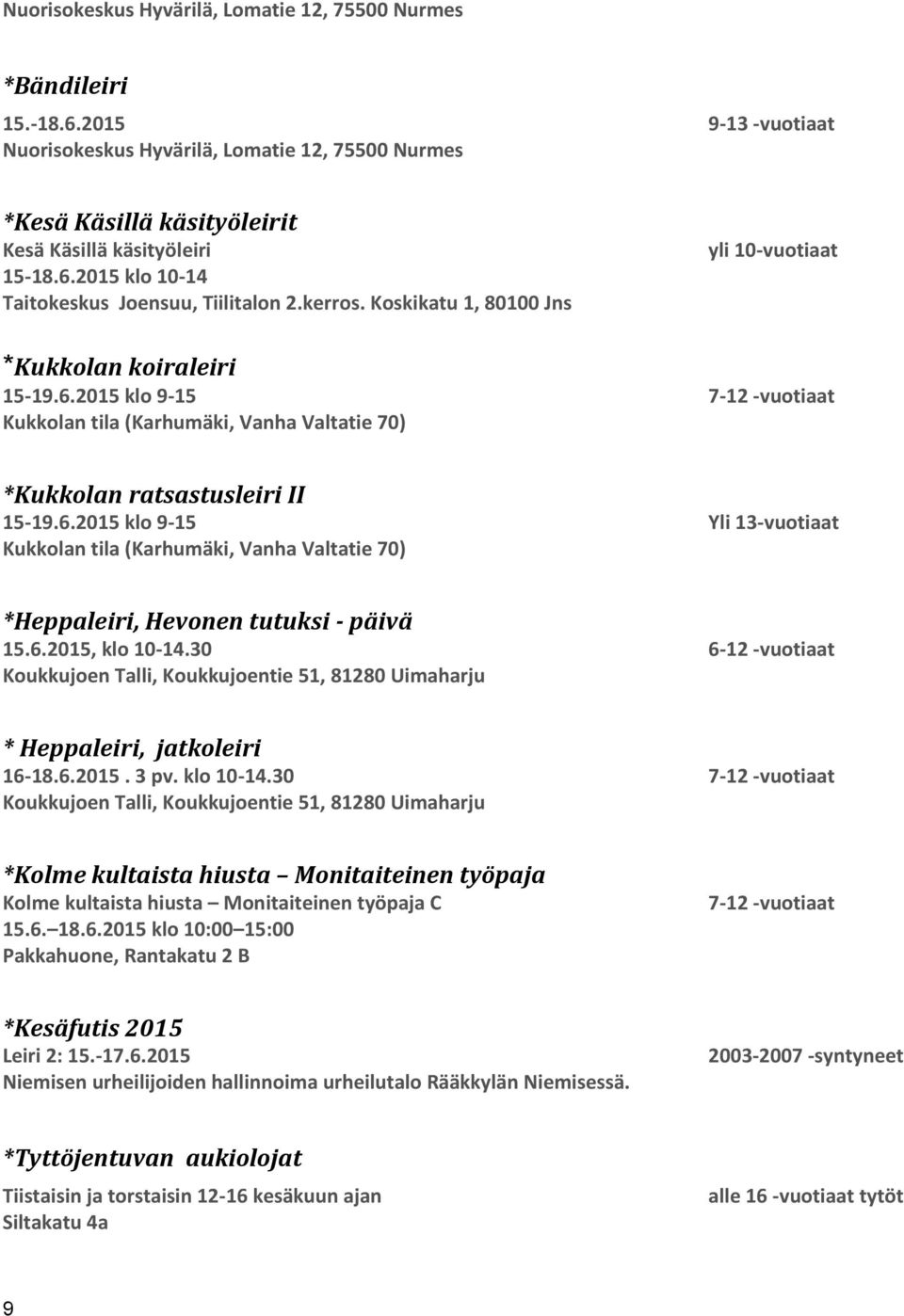 6.2015 klo 9-15 Yli 13-vuotiaat Kukkolan tila (Karhumäki, Vanha Valtatie 70) *Heppaleiri, Hevonen tutuksi - päivä 15.6.2015, klo 10-14.