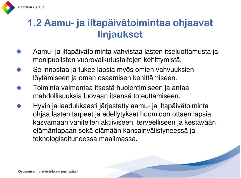 Toiminta valmentaa itsestä huolehtimiseen ja antaa mahdollisuuksia luovaan itsensä toteuttamiseen.