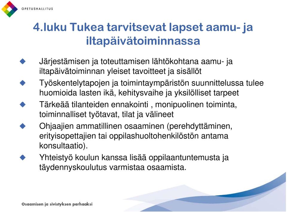 Tärkeää tilanteiden ennakointi, monipuolinen toiminta, toiminnalliset työtavat, tilat ja välineet Ohjaajien ammatillinen osaaminen (perehdyttäminen,