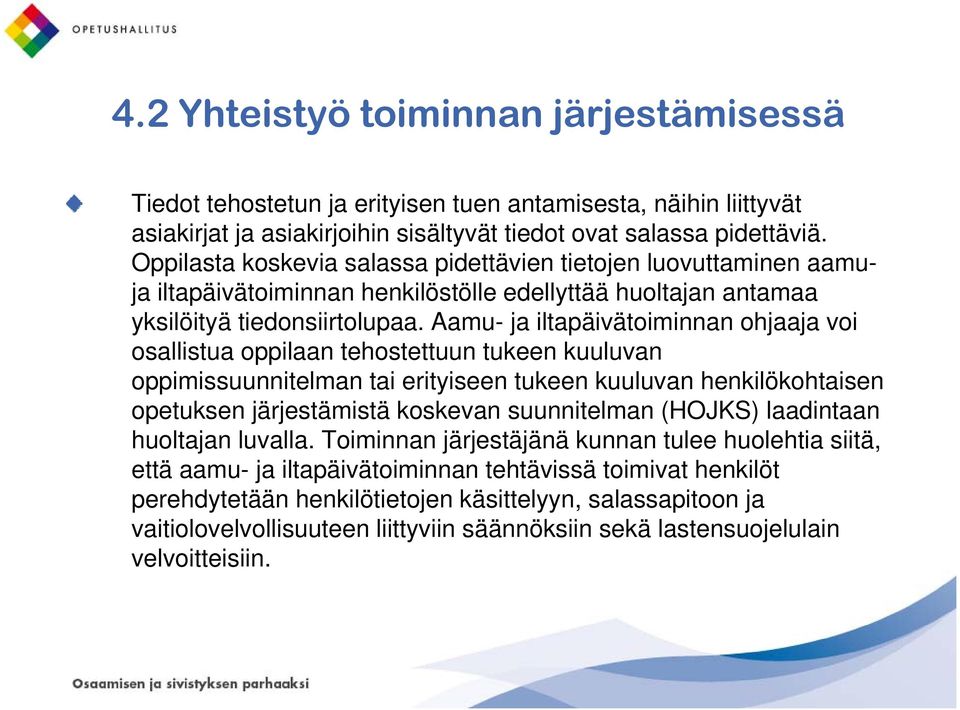 Aamu- ja iltapäivätoiminnan ohjaaja voi osallistua oppilaan tehostettuun tukeen kuuluvan oppimissuunnitelman tai erityiseen tukeen kuuluvan henkilökohtaisen opetuksen järjestämistä koskevan