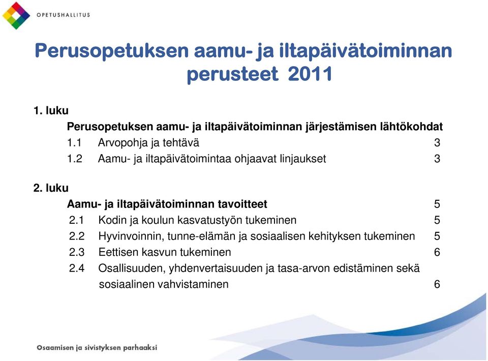 2 Aamu- ja iltapäivätoimintaa ohjaavat linjaukset 3 2. luku Aamu- ja iltapäivätoiminnan tavoitteet 5 2.