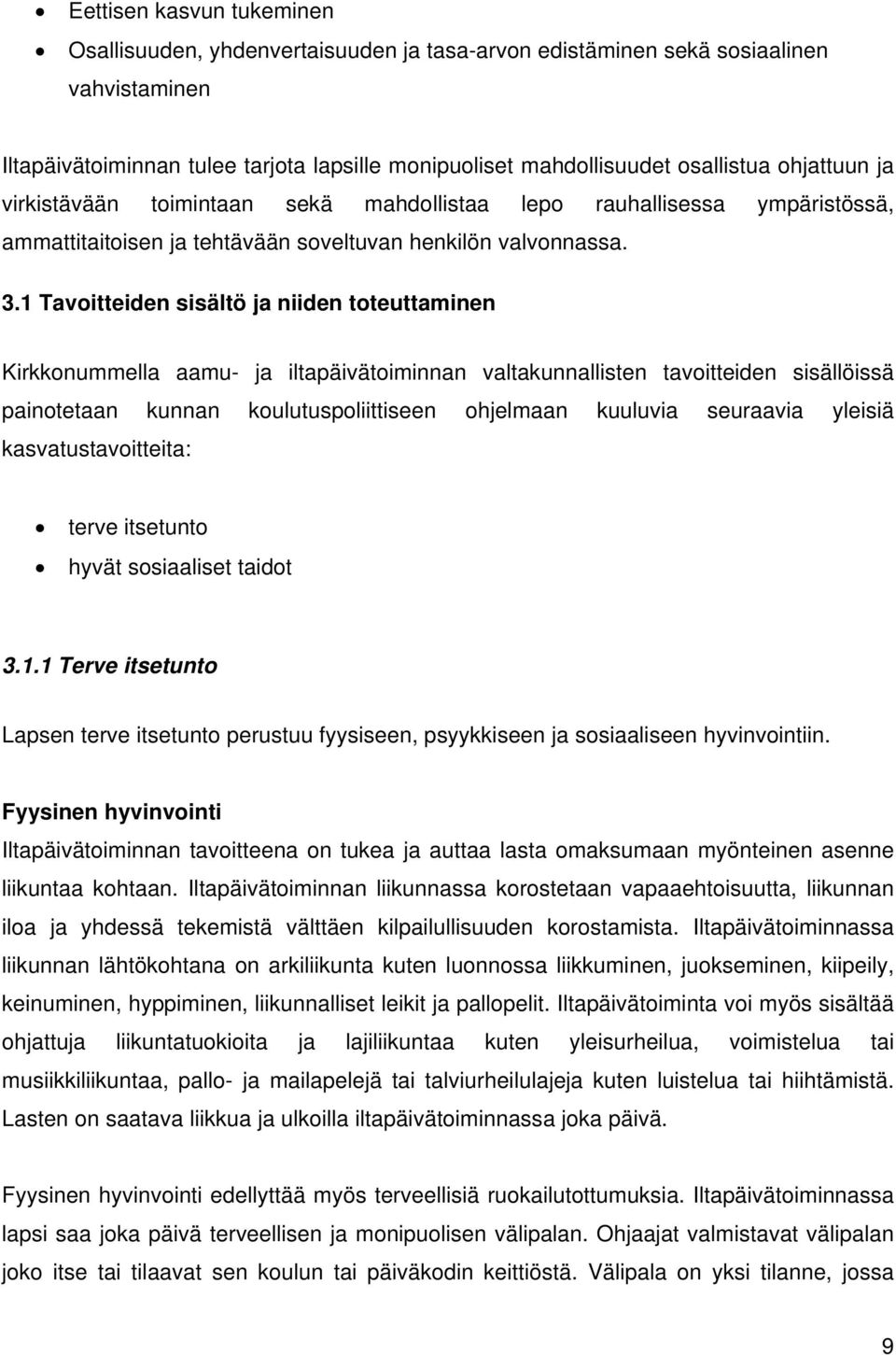 1 Tavoitteiden sisältö ja niiden toteuttaminen Kirkkonummella aamu- ja iltapäivätoiminnan valtakunnallisten tavoitteiden sisällöissä painotetaan kunnan koulutuspoliittiseen ohjelmaan kuuluvia