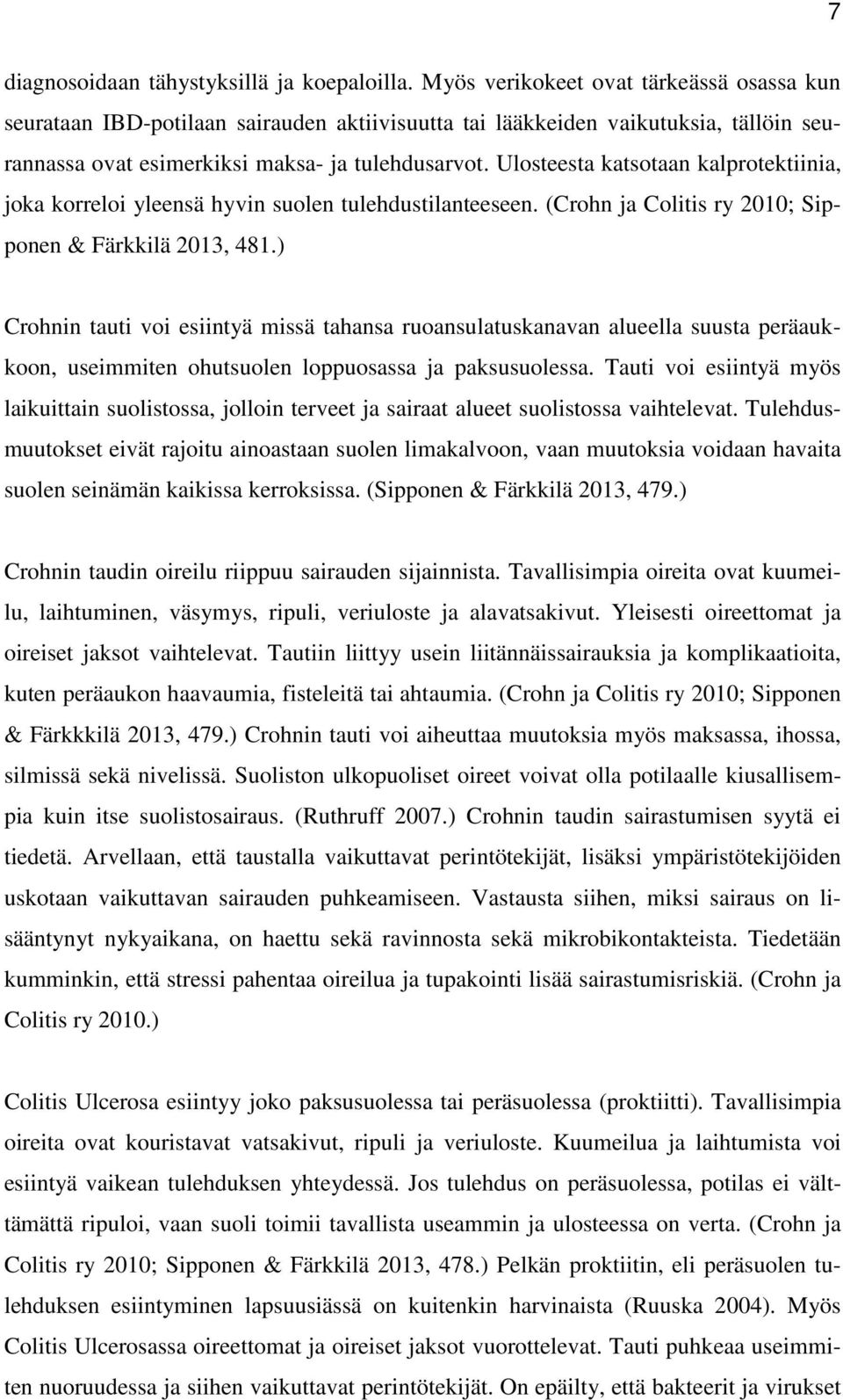 Ulosteesta katsotaan kalprotektiinia, joka korreloi yleensä hyvin suolen tulehdustilanteeseen. (Crohn ja Colitis ry 2010; Sipponen & Färkkilä 2013, 481.