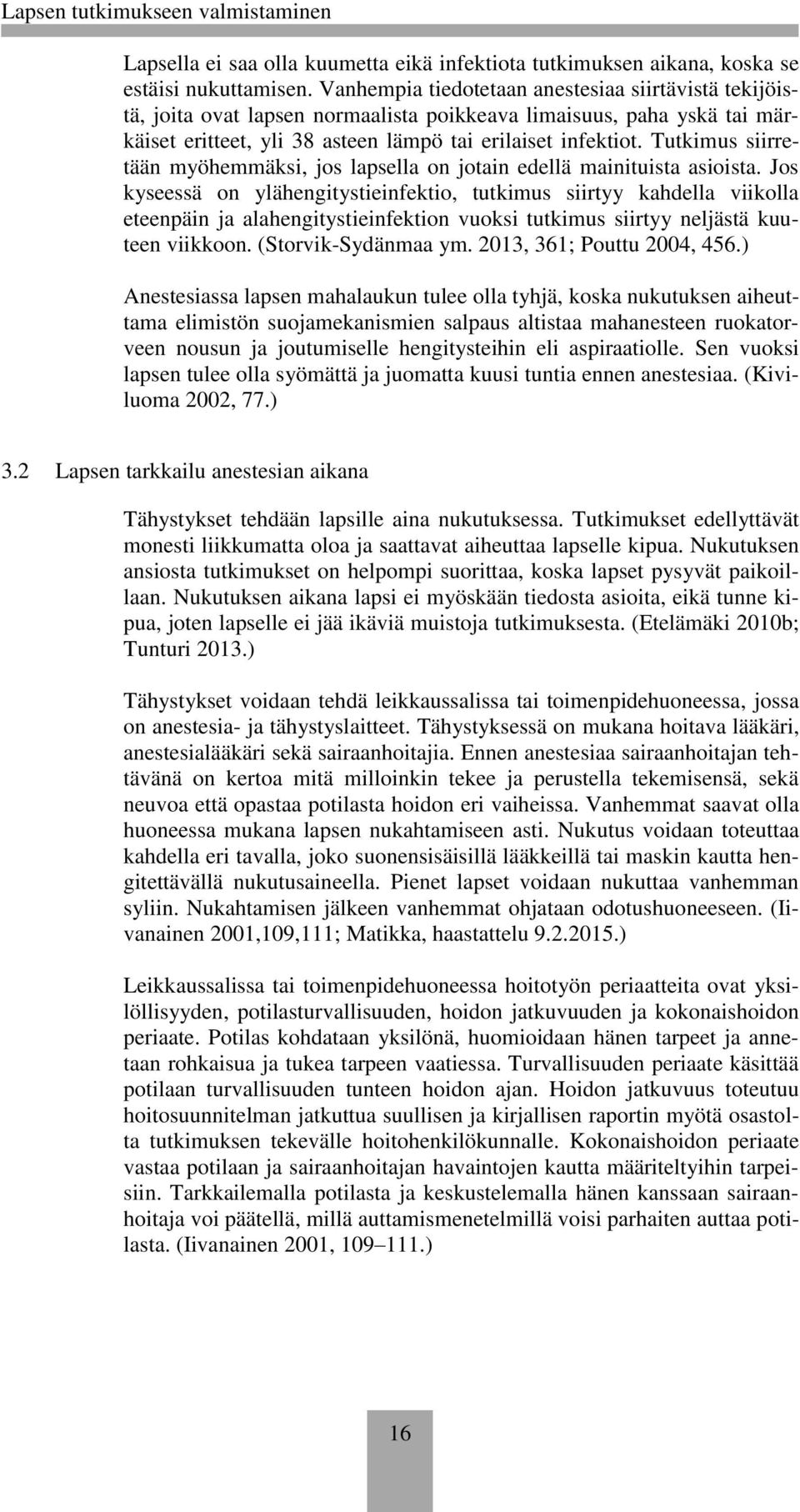 Tutkimus siirretään myöhemmäksi, jos lapsella on jotain edellä mainituista asioista.