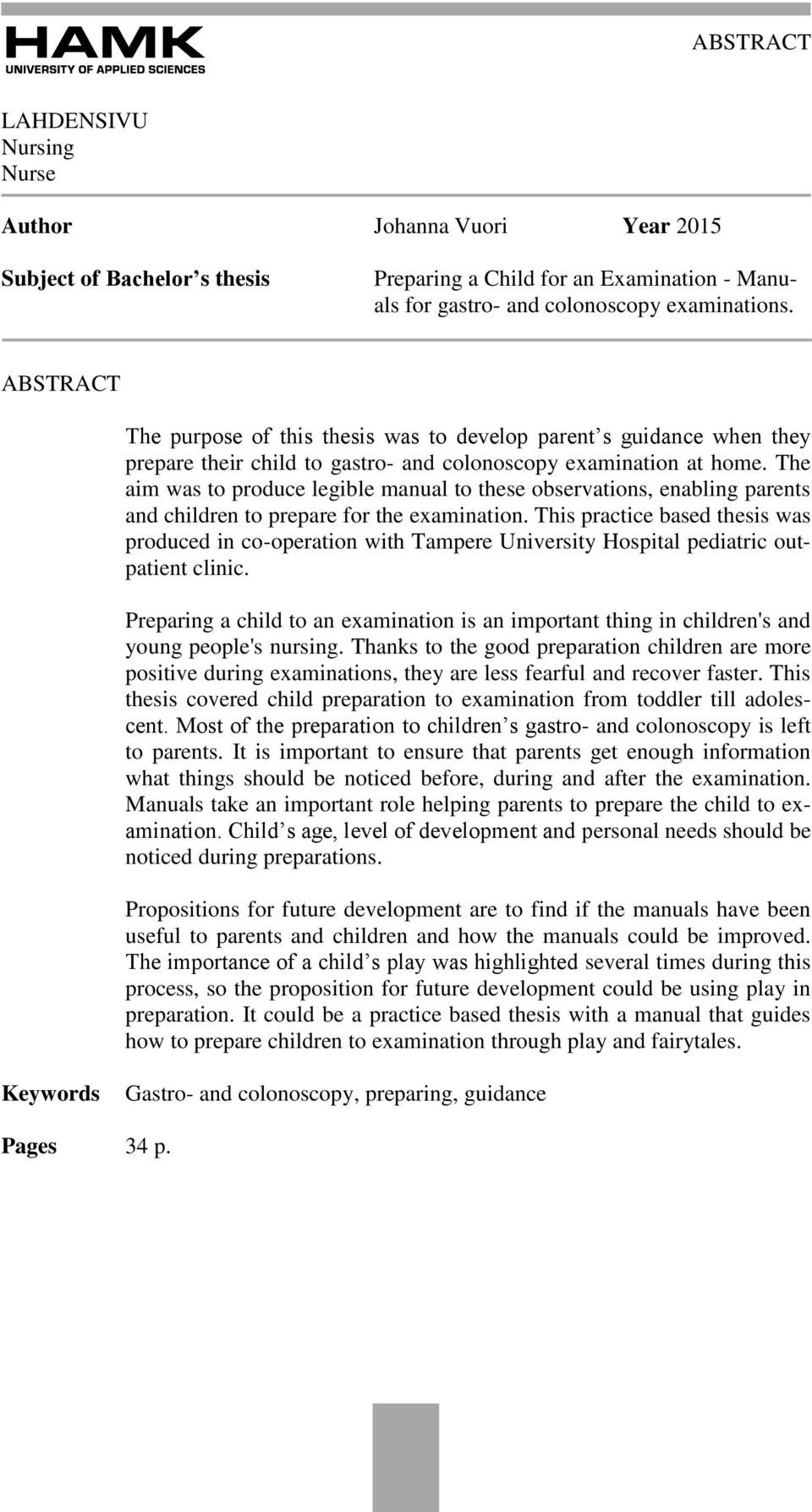 The aim was to produce legible manual to these observations, enabling parents and children to prepare for the examination.