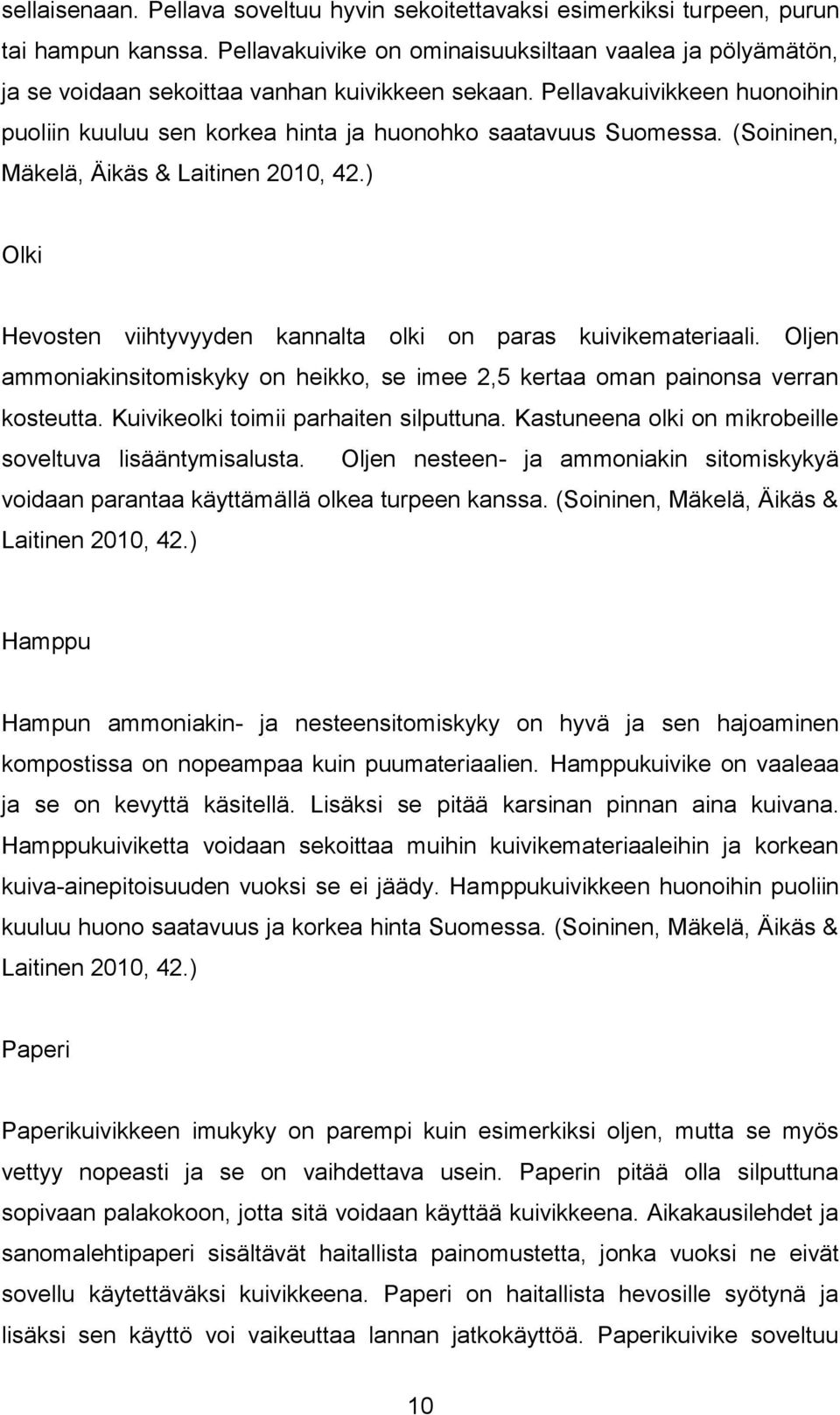 (Soininen, Mäkelä, Äikäs & Laitinen 2010, 42.) Olki Hevosten viihtyvyyden kannalta olki on paras kuivikemateriaali.