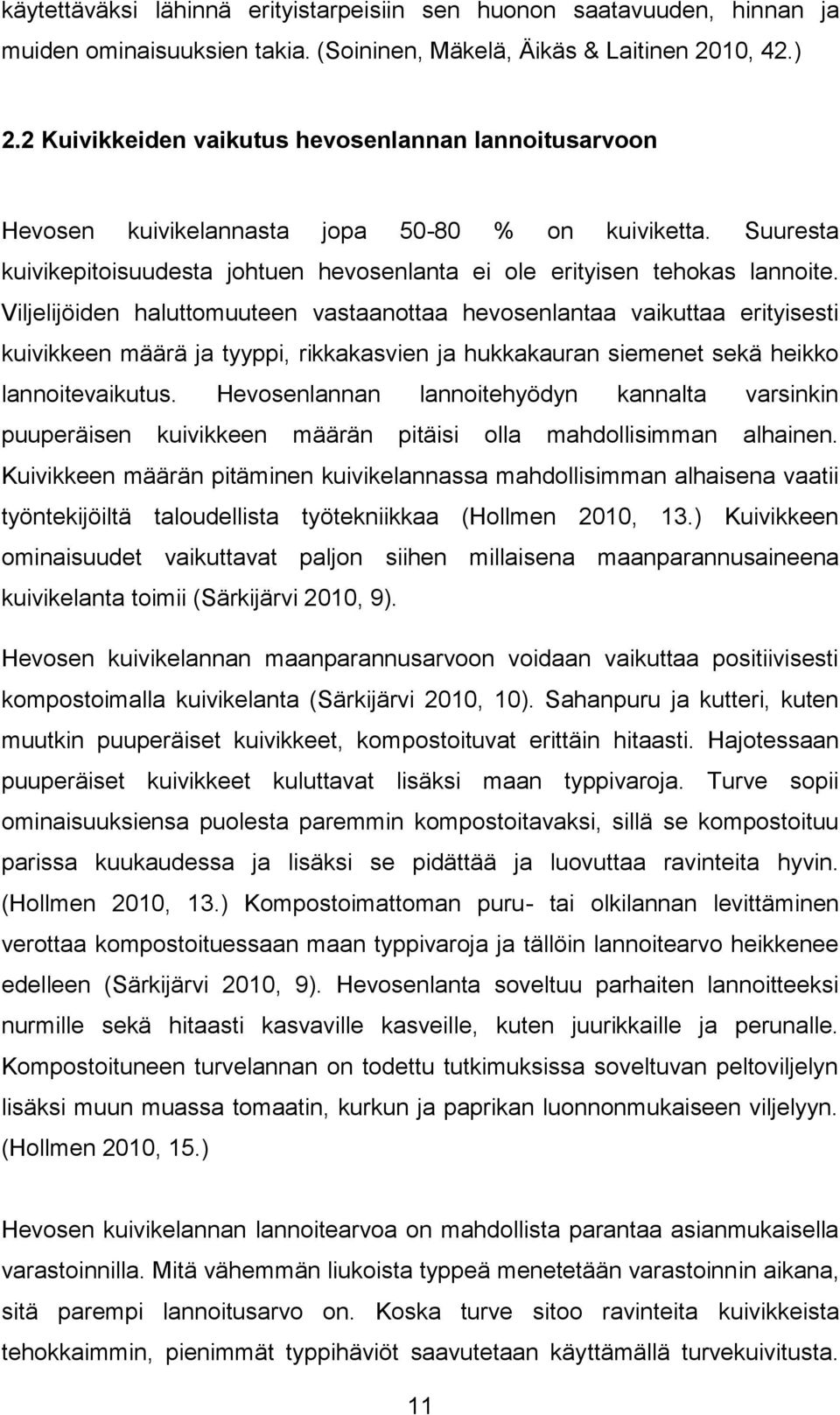 Viljelijöiden haluttomuuteen vastaanottaa hevosenlantaa vaikuttaa erityisesti kuivikkeen määrä ja tyyppi, rikkakasvien ja hukkakauran siemenet sekä heikko lannoitevaikutus.