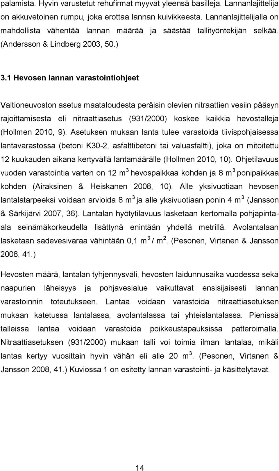 1 Hevosen lannan varastointiohjeet Valtioneuvoston asetus maataloudesta peräisin olevien nitraattien vesiin pääsyn rajoittamisesta eli nitraattiasetus (931/2000) koskee kaikkia hevostalleja (Hollmen