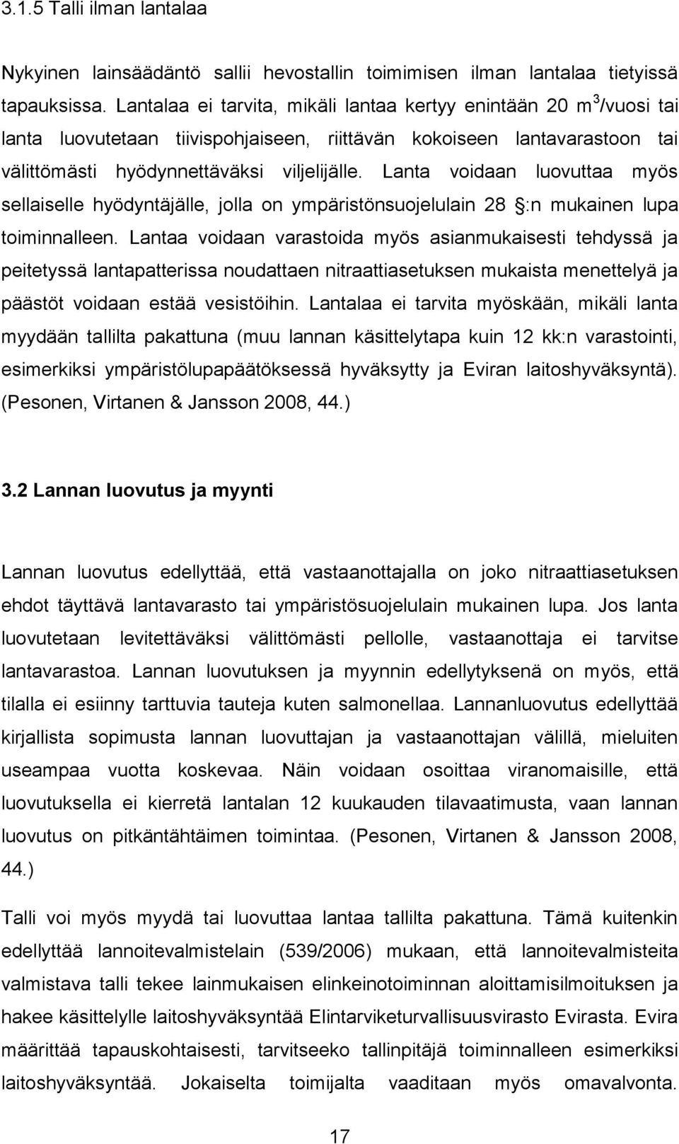 Lanta voidaan luovuttaa myös sellaiselle hyödyntäjälle, jolla on ympäristönsuojelulain 28 :n mukainen lupa toiminnalleen.