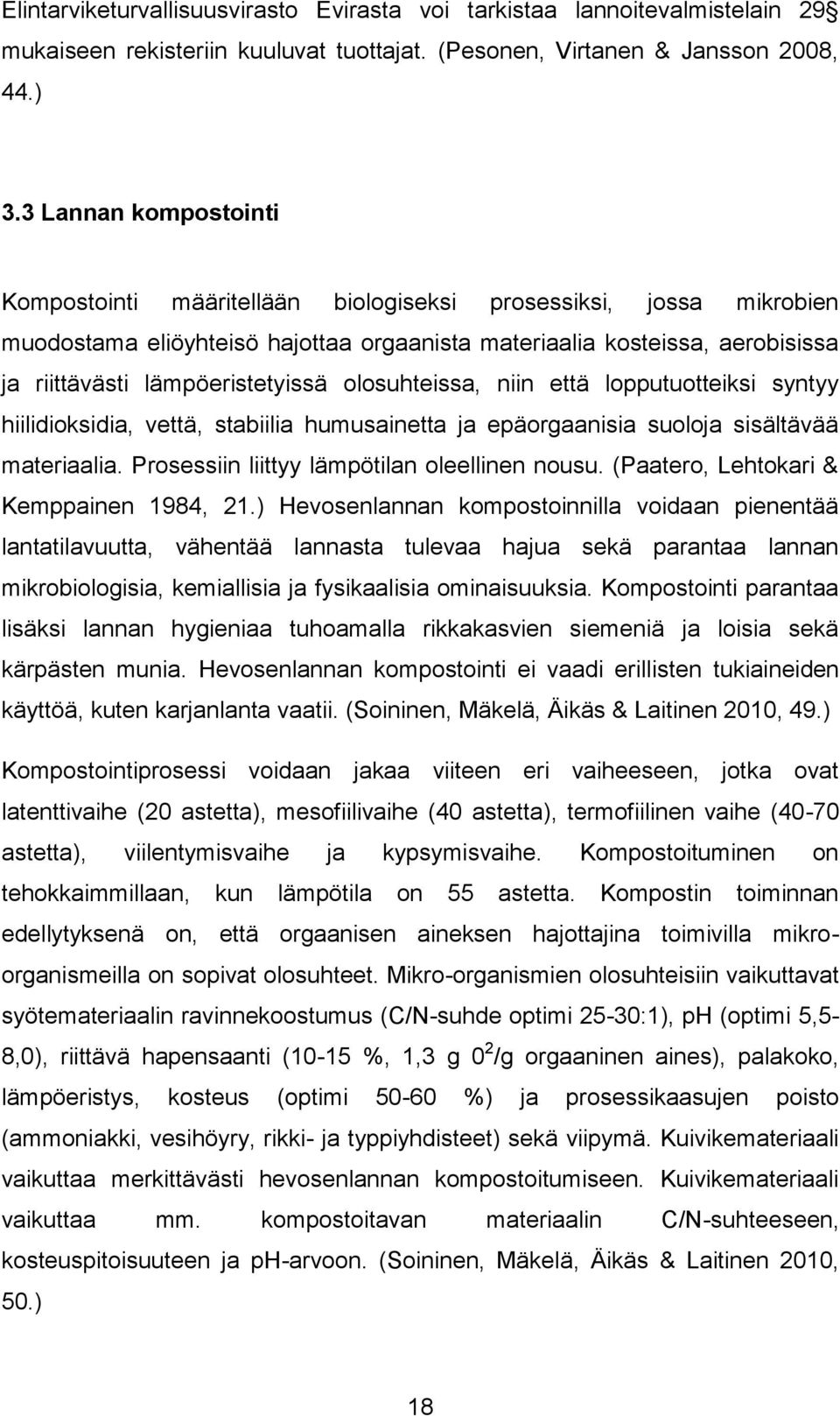 lämpöeristetyissä olosuhteissa, niin että lopputuotteiksi syntyy hiilidioksidia, vettä, stabiilia humusainetta ja epäorgaanisia suoloja sisältävää materiaalia.