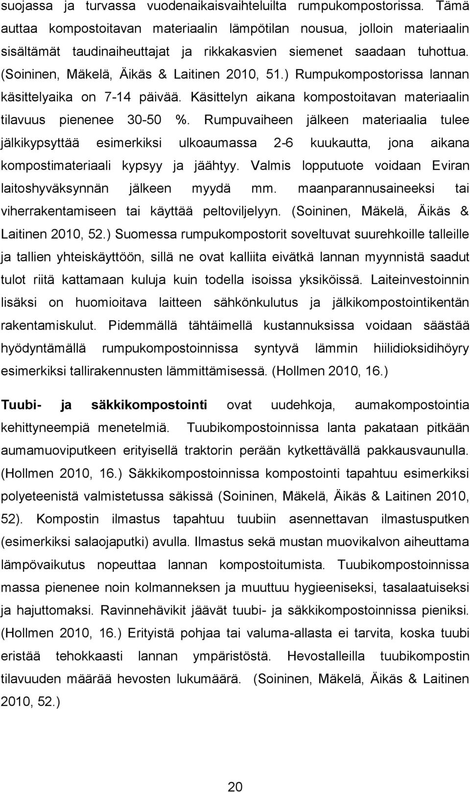 ) Rumpukompostorissa lannan käsittelyaika on 7-14 päivää. Käsittelyn aikana kompostoitavan materiaalin tilavuus pienenee 30-50 %.