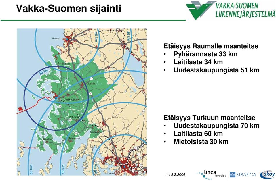 Uudestakaupungista 51 km Etäisyys Turkuun maanteitse