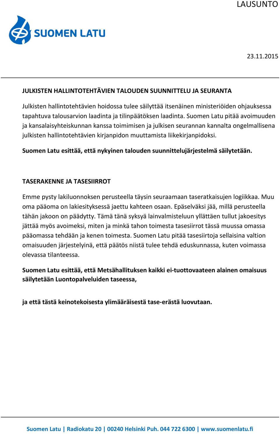 Suomen Latu pitää avoimuuden ja kansalaisyhteiskunnan kanssa toimimisen ja julkisen seurannan kannalta ongelmallisena julkisten hallintotehtävien kirjanpidon muuttamista liikekirjanpidoksi.
