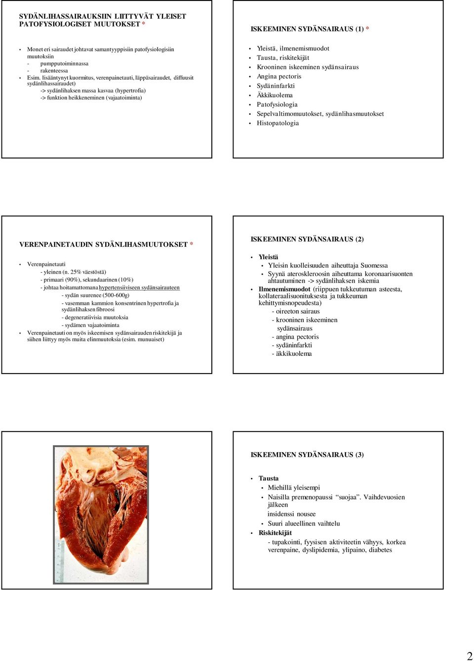 (1) * Yleistä, ilmenemismuodot Tausta, riskitekijät Krooninen iskeeminen sydänsairaus Angina pectoris Sydäninfarkti Äkkikuolema Patofysiologia Sepelvaltimomuutokset, sydänlihasmuutokset