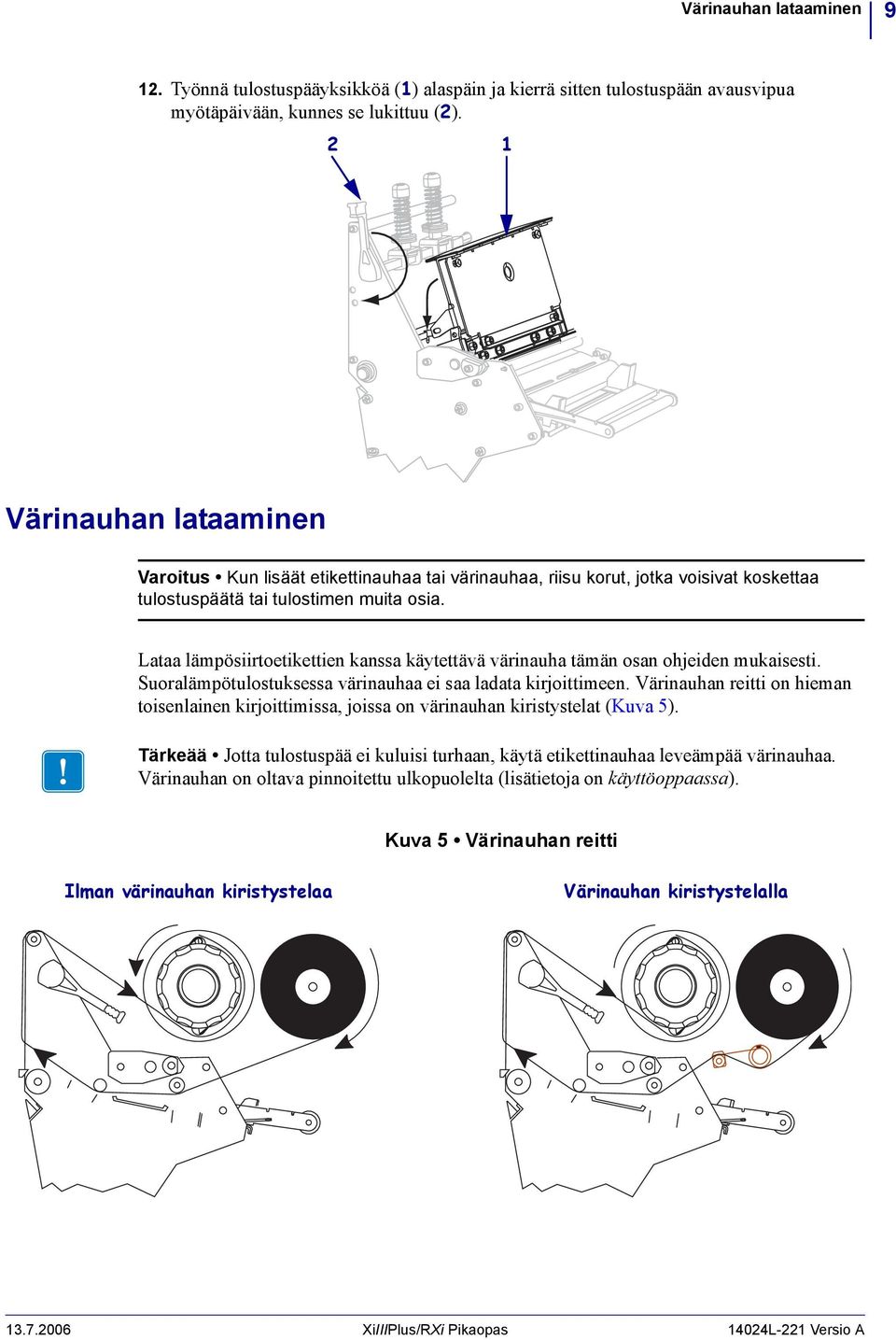 Lataa lämpösiirtoetikettien kanssa käytettävä värinauha tämän osan ohjeiden mukaisesti. Suoralämpötulostuksessa värinauhaa ei saa ladata kirjoittimeen.