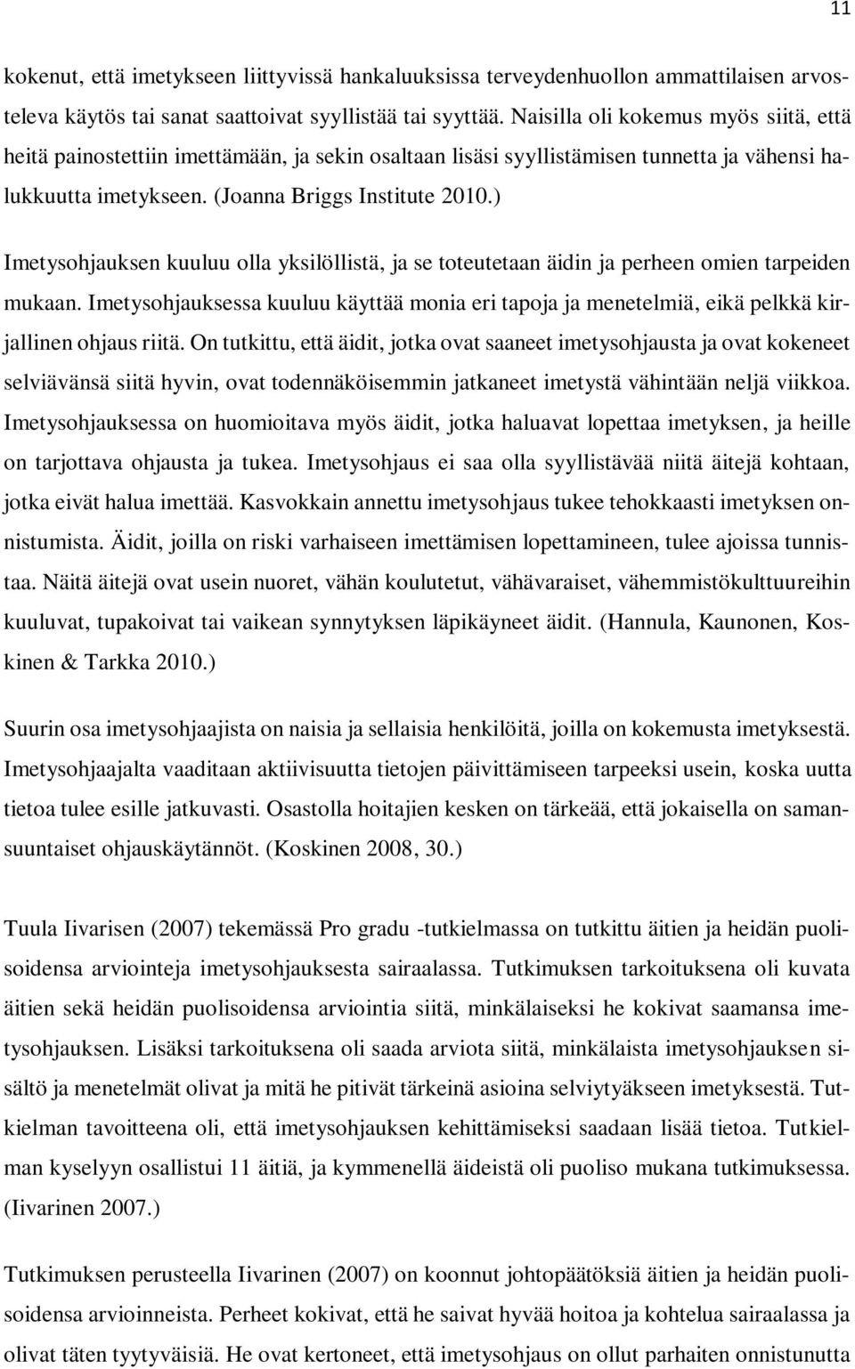 ) Imetysohjauksen kuuluu olla yksilöllistä, ja se toteutetaan äidin ja perheen omien tarpeiden mukaan.