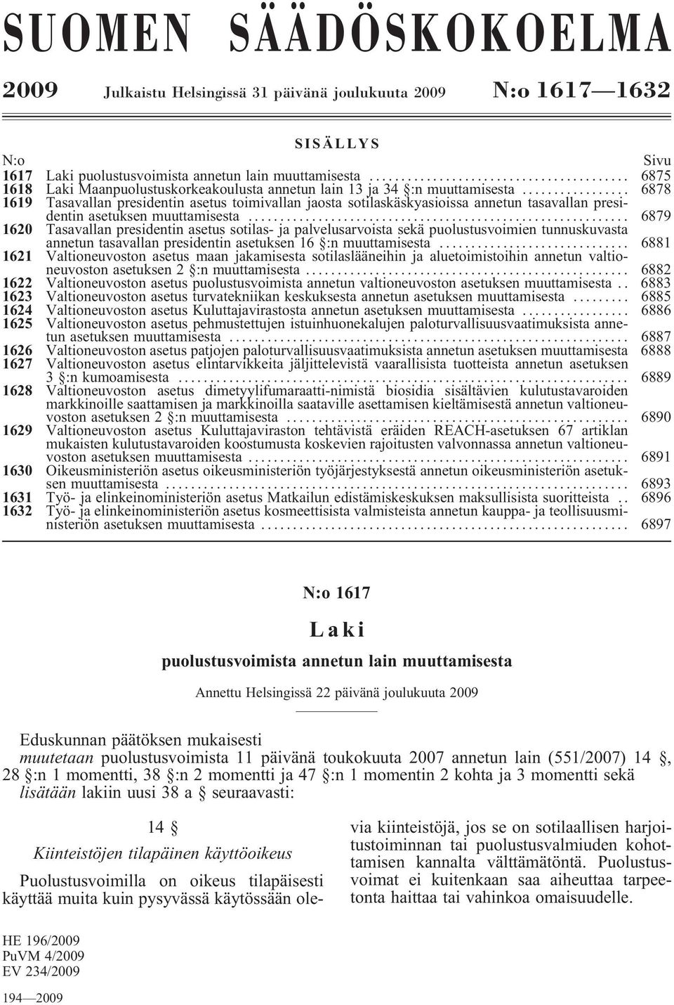 .. 6878 1619 Tasavallan presidentin asetus toimivallan jaosta sotilaskäskyasioissa annetun tasavallan presidentin asetuksen muuttamisesta.