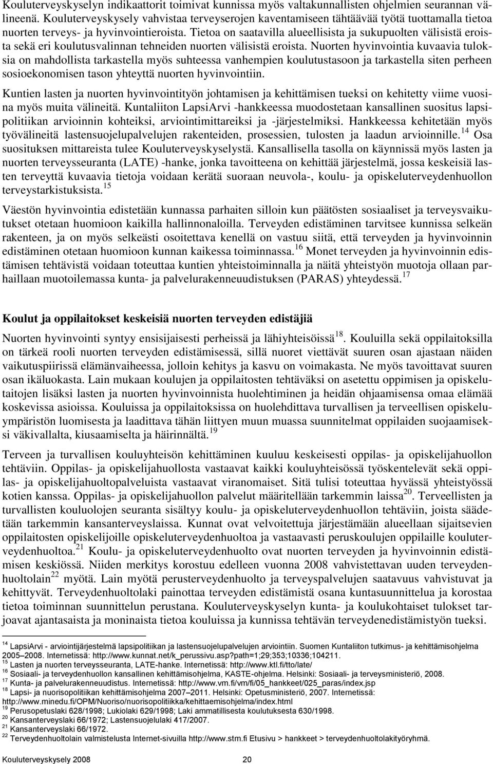 Tietoa on saatavilla alueellisista ja sukupuolten välisistä eroista sekä eri koulutusvalinnan tehneiden nuorten välisistä eroista.