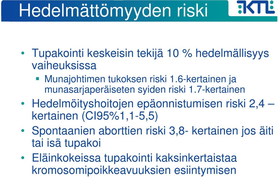 7-kertainen Hedelmöityshoitojen epäonnistumisen riski 2,4 kertainen (CI95%1,1-5,5) Spontaanien