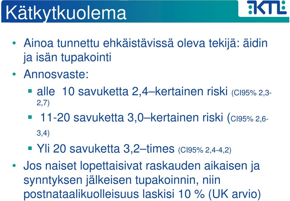 (CI95% 2,6-3,4) Yli 20 savuketta 3,2 times (CI95% 2,4-4,2) Jos naiset lopettaisivat raskauden