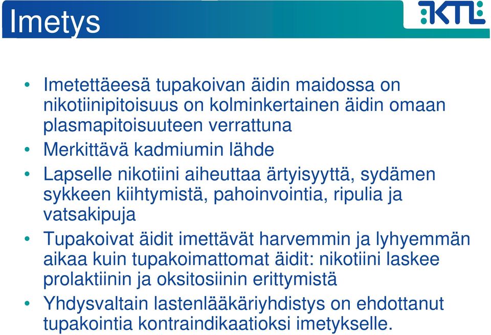 ripulia ja vatsakipuja Tupakoivat äidit imettävät harvemmin ja lyhyemmän aikaa kuin tupakoimattomat äidit: nikotiini laskee