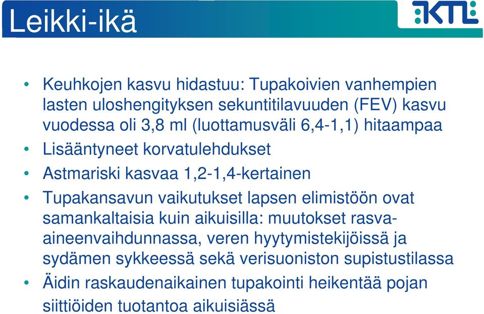 vaikutukset lapsen elimistöön ovat samankaltaisia kuin aikuisilla: muutokset rasvaaineenvaihdunnassa, veren hyytymistekijöissä