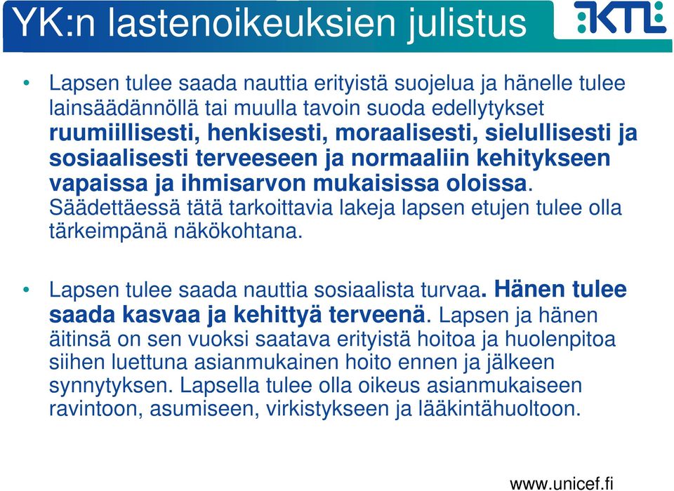 Säädettäessä tätä tarkoittavia lakeja lapsen etujen tulee olla tärkeimpänä näkökohtana. Lapsen tulee saada nauttia sosiaalista turvaa. Hänen tulee saada kasvaa ja kehittyä terveenä.