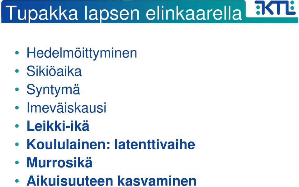 Imeväiskausi Leikki-ikä Koululainen: