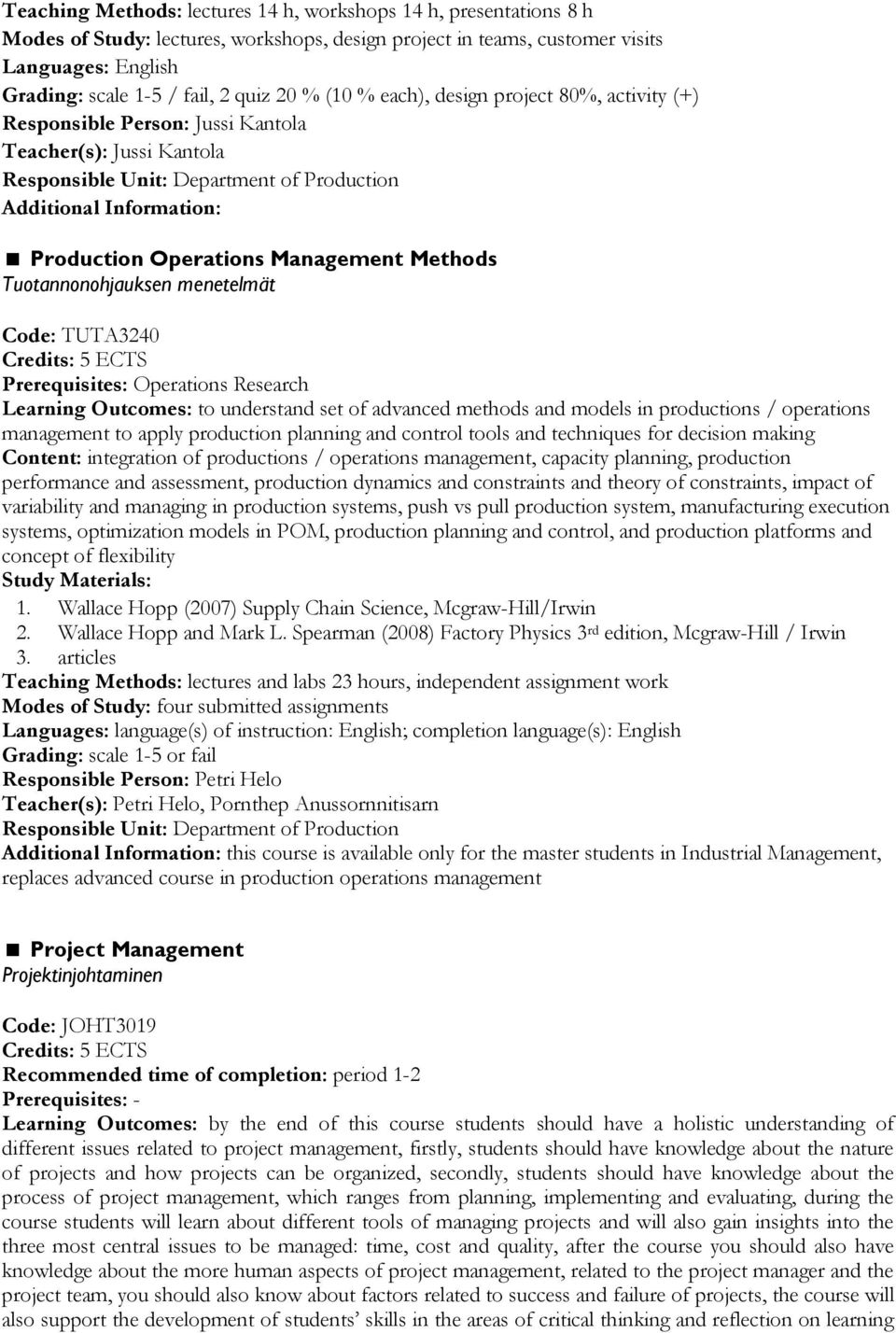 TUTA3240 Prerequisites: Operations Research Learning Outcomes: to understand set of advanced methods and models in productions / operations management to apply production planning and control tools