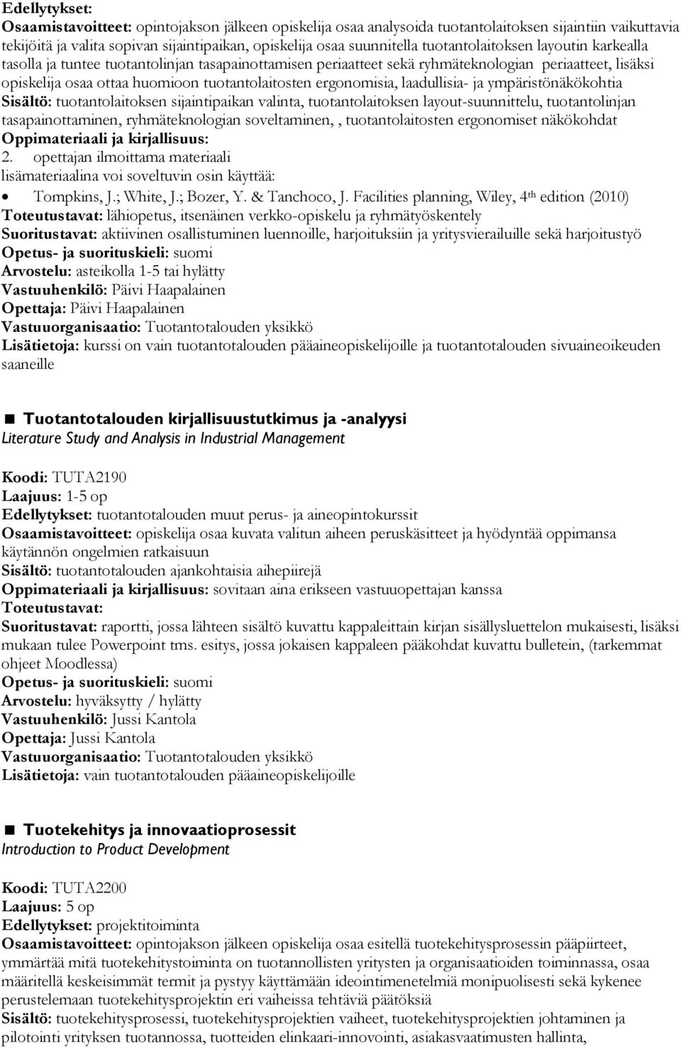 ergonomisia, laadullisia- ja ympäristönäkökohtia Sisältö: tuotantolaitoksen sijaintipaikan valinta, tuotantolaitoksen layout-suunnittelu, tuotantolinjan tasapainottaminen, ryhmäteknologian