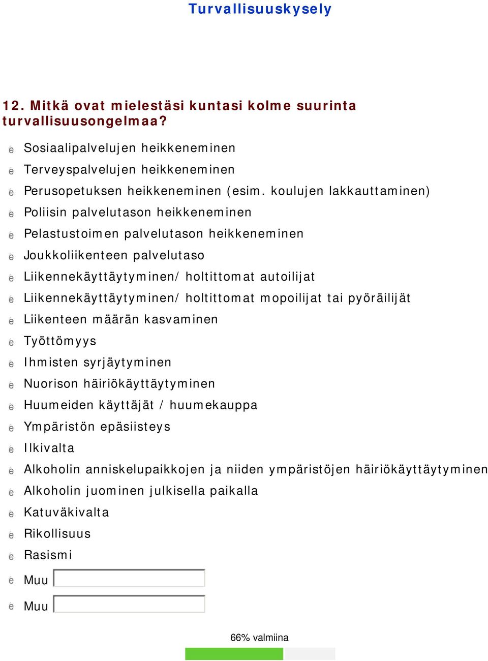 autoilijat gfedc Liikennekäyttäytyminen/ holtittomat mopoilijat tai pyöräilijät gfedc Liikenteen määrän kasvaminen gfedc Työttömyys gfedc Ihmisten syrjäytyminen gfedc Nuorison häiriökäyttäytyminen