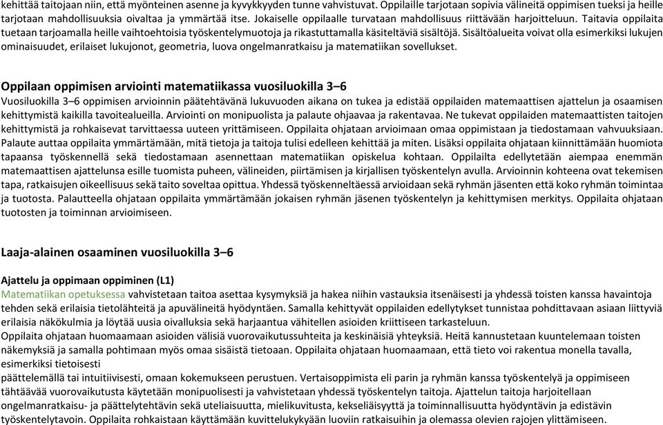 Sisältöalueita voivat olla esimerkiksi lukujen ominaisuudet, erilaiset lukujonot, geometria, luova ongelmanratkaisu ja matematiikan sovellukset.