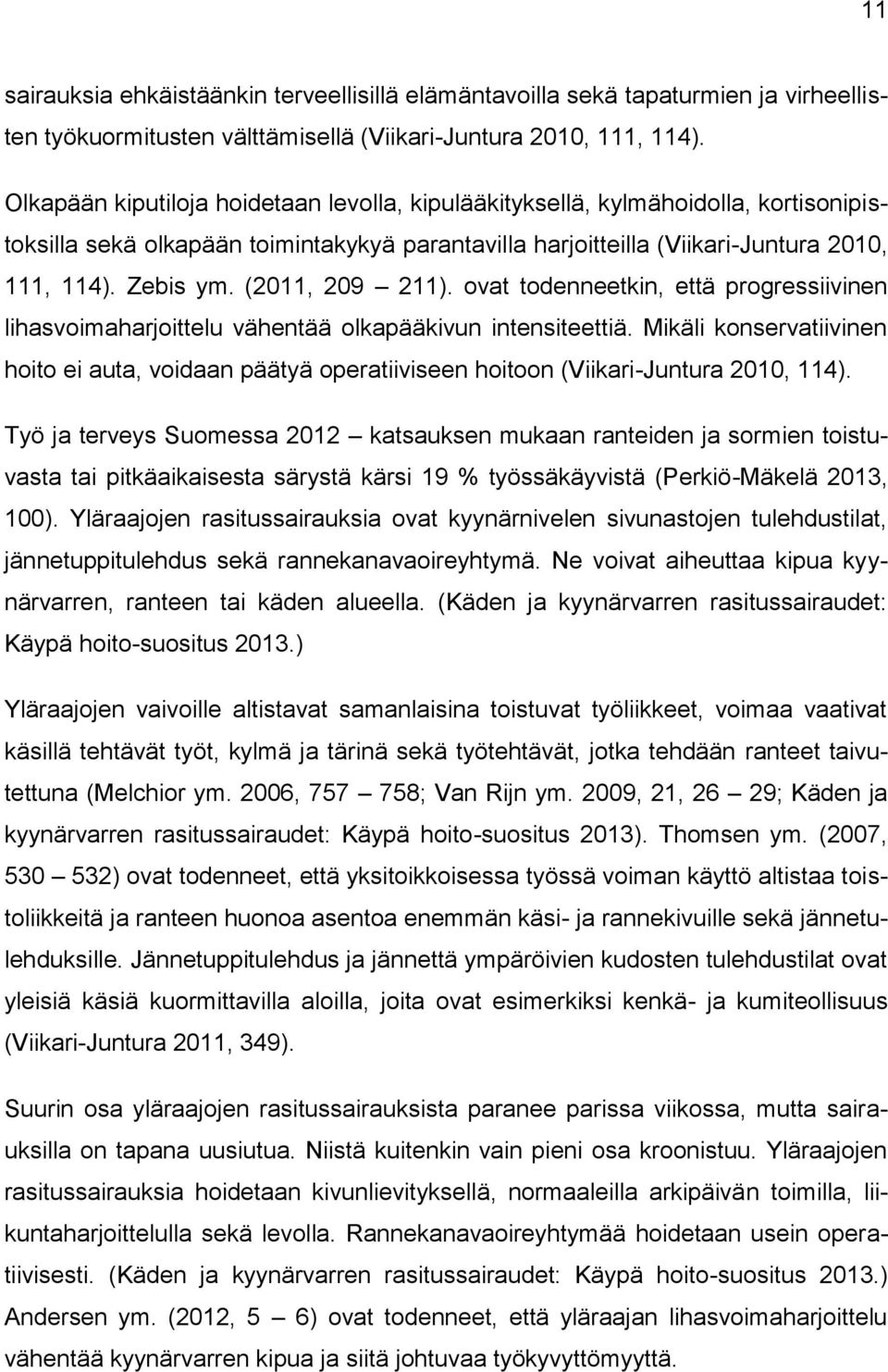 (2011, 209 211). ovat todenneetkin, että progressiivinen lihasvoimaharjoittelu vähentää olkapääkivun intensiteettiä.