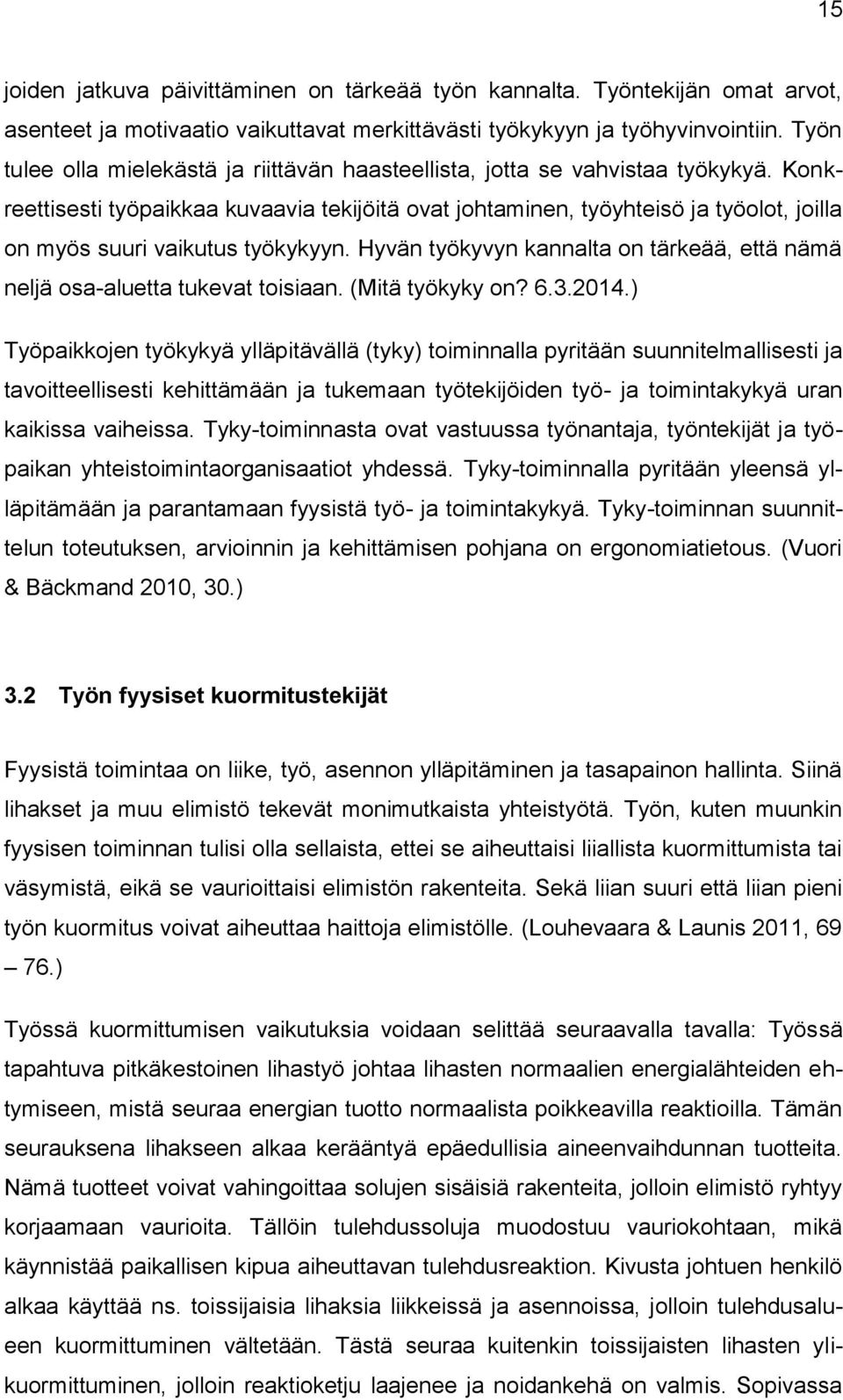 Konkreettisesti työpaikkaa kuvaavia tekijöitä ovat johtaminen, työyhteisö ja työolot, joilla on myös suuri vaikutus työkykyyn.