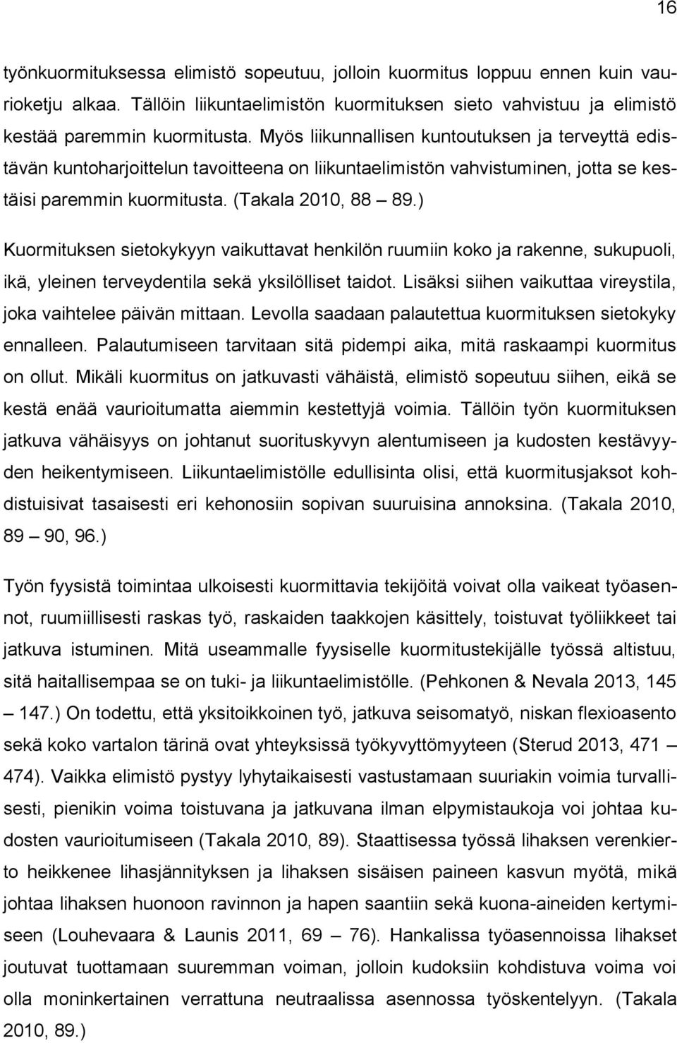 ) Kuormituksen sietokykyyn vaikuttavat henkilön ruumiin koko ja rakenne, sukupuoli, ikä, yleinen terveydentila sekä yksilölliset taidot.
