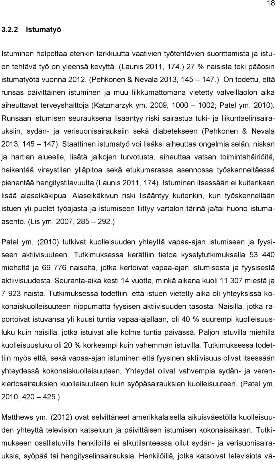 ) On todettu, että runsas päivittäinen istuminen ja muu liikkumattomana vietetty valveillaolon aika aiheuttavat terveyshaittoja (Katzmarzyk ym. 2009, 1000 1002; Patel ym. 2010).
