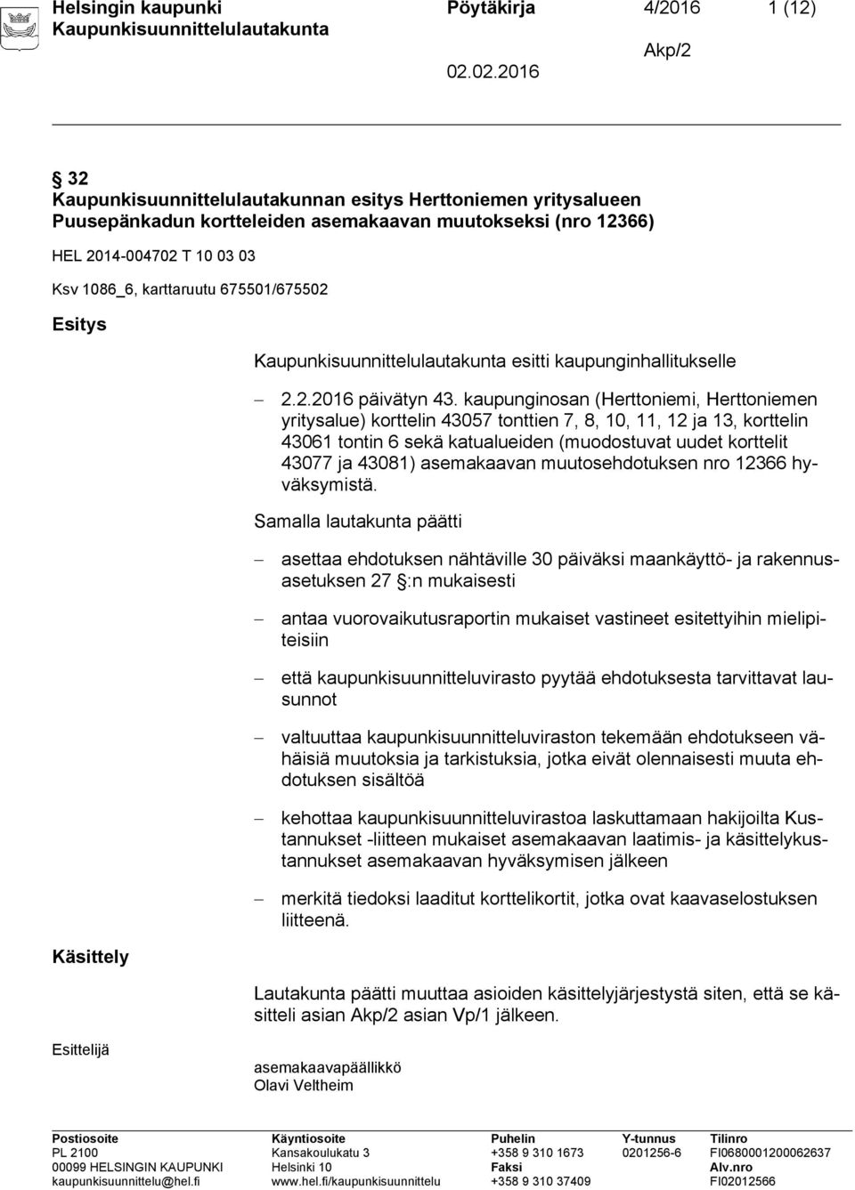 kaupunginosan (Herttoniemi, Herttoniemen yritysalue) korttelin 43057 tonttien 7, 8, 10, 11, 12 ja 13, korttelin 43061 tontin 6 sekä katualueiden (muodostuvat uudet korttelit 43077 ja 43081)