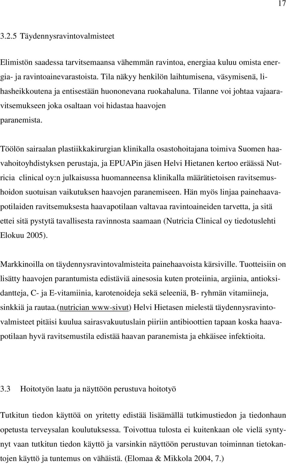 Töölön sairaalan plastiikkakirurgian klinikalla osastohoitajana toimiva Suomen haavahoitoyhdistyksen perustaja, ja EPUAPin jäsen Helvi Hietanen kertoo eräässä Nutricia clinical oy:n julkaisussa