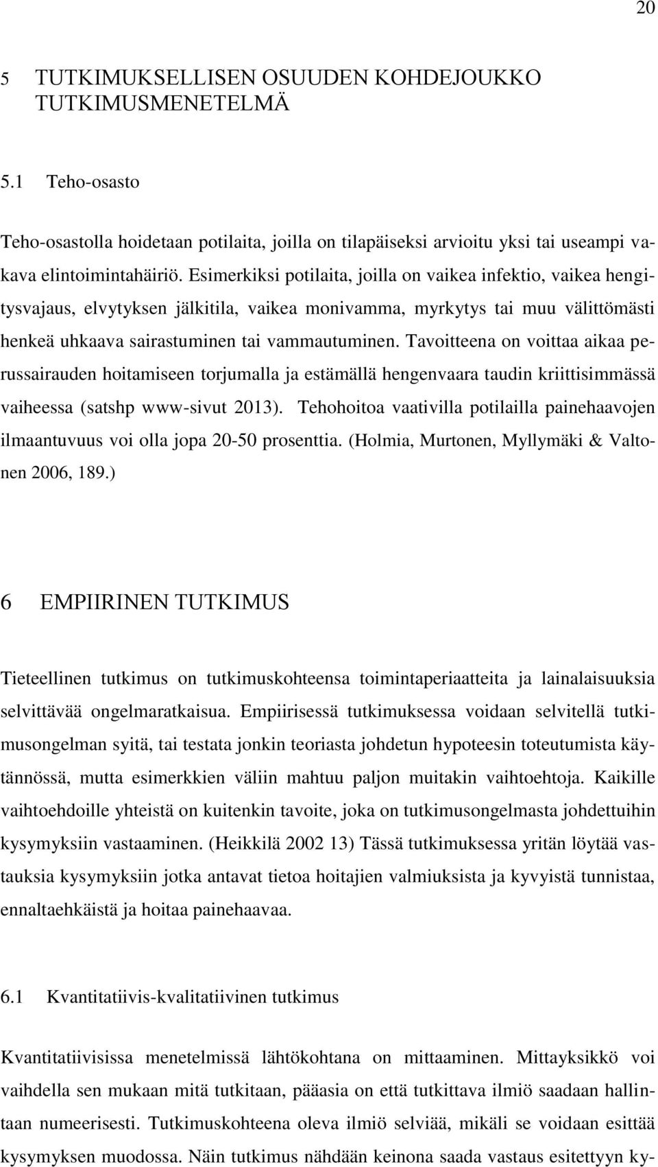 Tavoitteena on voittaa aikaa perussairauden hoitamiseen torjumalla ja estämällä hengenvaara taudin kriittisimmässä vaiheessa (satshp www-sivut 2013).