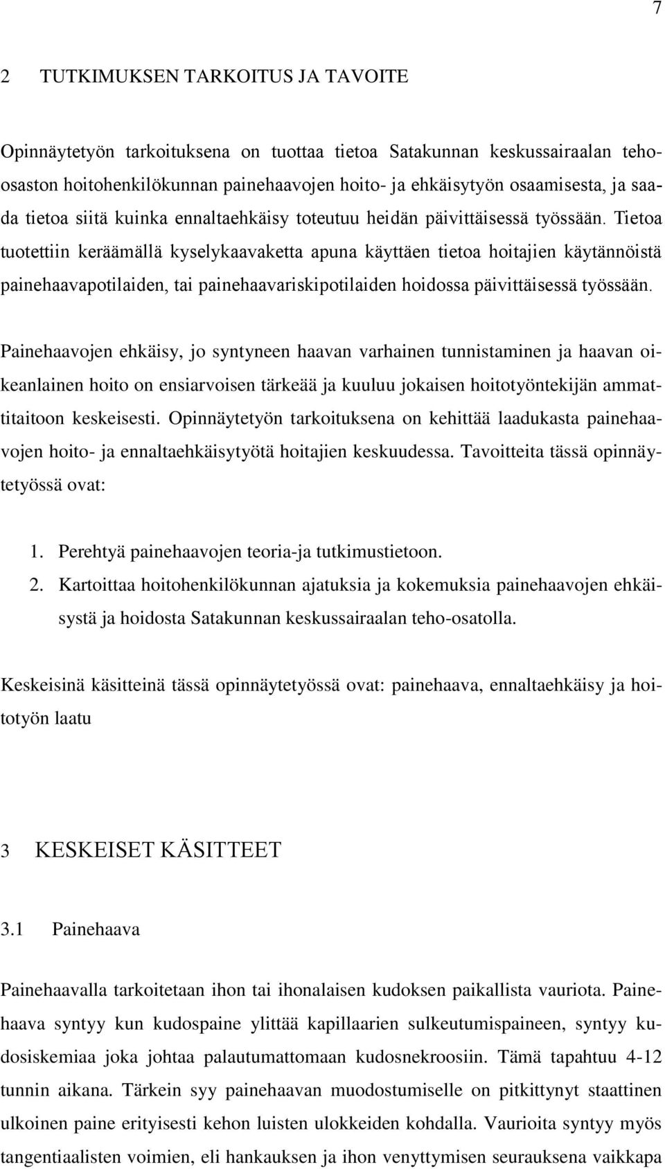 Tietoa tuotettiin keräämällä kyselykaavaketta apuna käyttäen tietoa hoitajien käytännöistä painehaavapotilaiden, tai painehaavariskipotilaiden hoidossa päivittäisessä työssään.